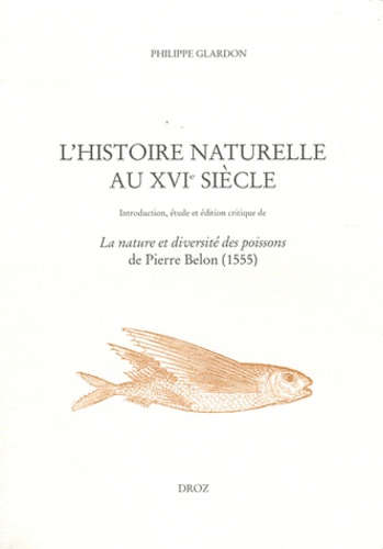 L'histoire naturelle au XVIe siècle. Introduction, étude et édition critique de La nature et diversité des poissons de Pierre Belon (1555)