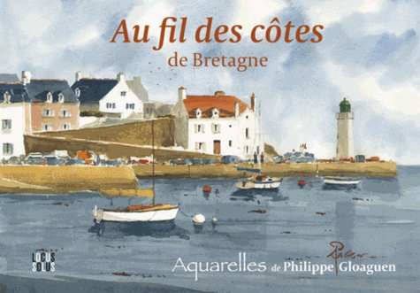 Philippe Gloaguen - Au fil des côtes de Bretagne.