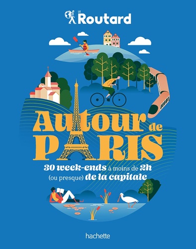 Philippe Gloaguen - Autour de Paris - 30 week-ends à moins de 2h (ou preque) de la capitale.