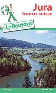 Philippe Gloaguen - Guide du Routard Jura franco-suisse.