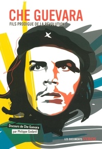 Philippe Godard - Che Guevara - Fils prodigue de la révolution.