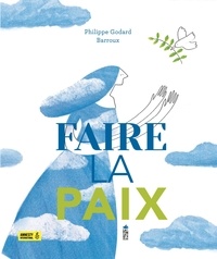 Philippe Godard et  Barroux - Faire la paix.