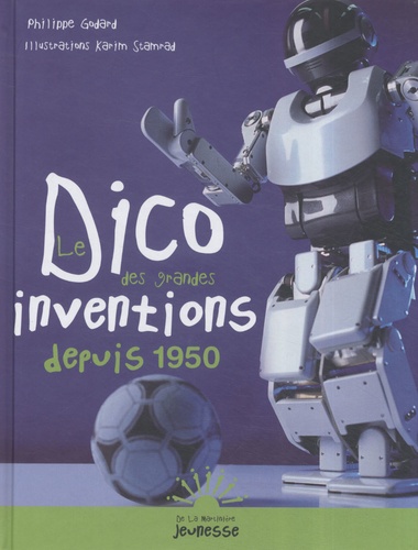 Philippe Godard - Le Dico des grandes inventions depuis 1950.
