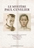 Philippe Goddin - Le mystère Paul Cuvelier - Un artiste sans concession révélé par sa correspondance.