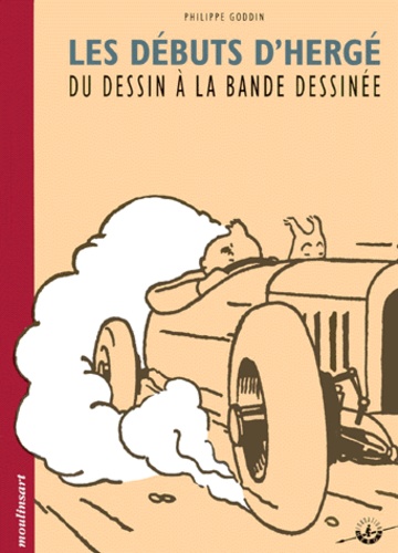 Philippe Goddin - Les débuts d'Hergé - Du dessin à la bande dessinée.