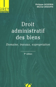 Philippe Godfrin et Michel Degoffe - Droit administratif des biens - Domaine, travaux, expropriation.