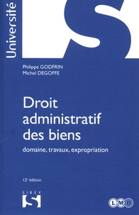 Philippe Godfrin et Michel Degoffe - Droit administratif des biens - Domaine, travaux, expropriation.