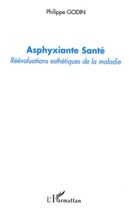 Philippe Godin - Asphyxiante Santé - Réévaluations esthétiques de la maladie.