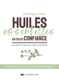 Télécharger le livre électronique au format pdb Huiles essentielles en toute confiance  - Connaître les huiles et les utiliser au quotidien par Philippe Goebs