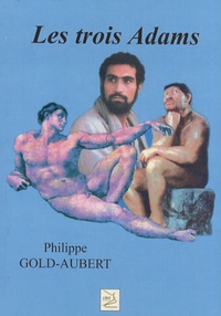 Philippe Gold-Aubert - Les trois Adams.