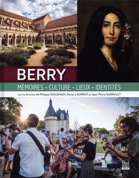 Philippe Goldman et Xavier Laurent - Berry - Mémoires, Culture, Lieux et Identités.