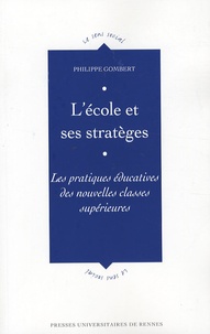 Philippe Gombert - L'école et ses stratèges - Les pratiques éducatives des nouvelles classes supérieures.
