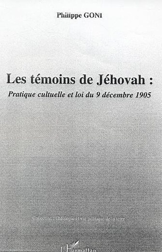 Philippe Goni - Les témoins de Jéhovah - Pratique cultuelle et loi du 9 décembre 1905.