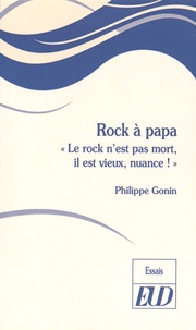 Philippe Gonin - Rock à papa - "Le rock n'est pas mort, il est vieux, nuance !".
