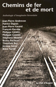 Philippe Gontier - Chemins de fer et de mort - Anthologie d'imaginaire ferroviaire.