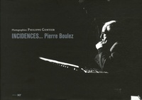 Philippe Gontier - Incidences... - Pierre Boulez.