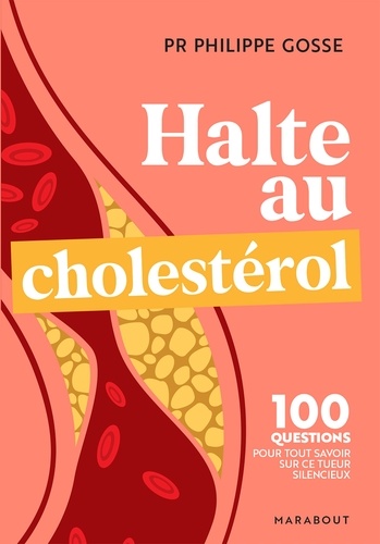 Halte au mauvais choléstérol. 100 questions-réponses pour tout savoir sur le cholestérol et protéger votre santé