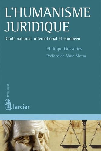 Philippe Gosseries - L'humanisme juridique - Droits national, international et européen.