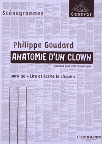 Philippe Goudard - Anatomie d'un clown - Suivi de Lire et écrire le cirque.