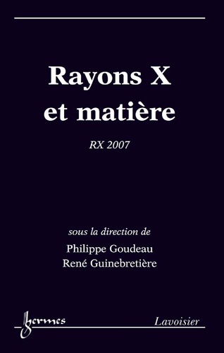 Philippe Goudeau et René Guinebretière - Rayons X et matière - RX 2007.