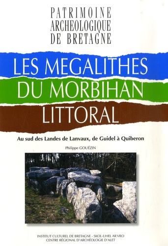 Philippe Gouézin - Les mégalithes du Morbihan littoral - (Au sud des Landes de Lanvaux, de Guidel à Quiberon).