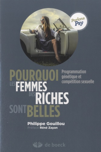 Philippe Gouillou - Pourquoi les femmes des riches sont belles - Programmation génétique et compétition sexuelle.