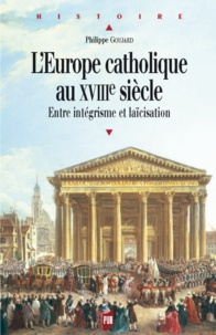 Philippe Goujard - L'Europe catholique au XVIIIe siècle - Entre intégrisme et laïcisation.