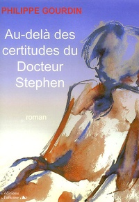 Philippe Gourdin - Au-delà des certitudes du Docteur Stephen.