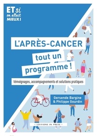 Philippe Gourdin et Gersande Bargine - L'après-cancer, tout un programme ! - Témoignages, accompagnements et solutions pratiques.