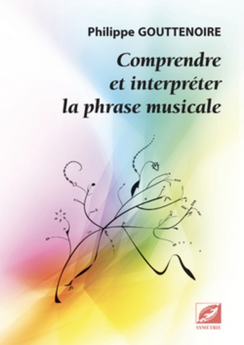 Philippe Gouttenoire - Comprendre et interpréter la phrase musicale.
