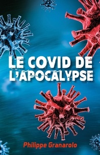 Philippe Granarolo - Le COVID de l'apocalypse.