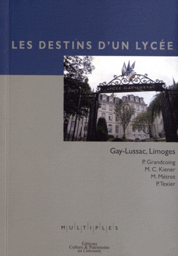 Philippe Grandcoing et Michel Kiener - Les destins d'un lycée - Gay-Lussac, Limoges.