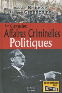 Philippe Grandcoing et Vincent Brousse - Les grandes affaires criminelles politiques.