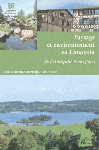 Philippe Grandcoing - Paysage et environnement en Limousin - De l'Antiquité à nos jours.
