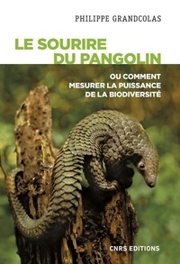 Philippe Grandcolas - Le sourire du pangolin - Ou comment mesurer la puissance de la biodiversité.