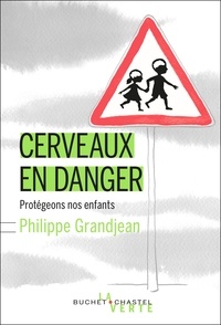 Philippe Grandjean - Cerveaux en danger - Protégeons nos enfants.