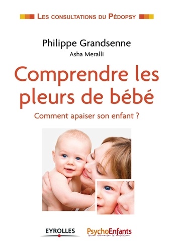 Comprendre Les Pleurs De Bebe Comment Apaiser De Philippe Grandsenne Livre Decitre