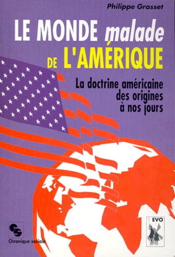 Philippe Grasset - Le monde malade de l'Amérique - La doctrine américaine des origines à nos jours.