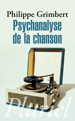 Philippe Grimbert - Psychanalyse de la chanson.