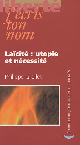 Philippe Grollet - Laïcité : utopie et nécessité.