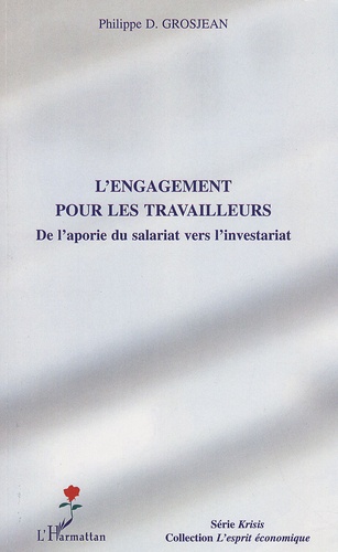 Philippe Grosjean - L'engagement pour les travailleurs - De l'aporie du salariat vers l'investariat.