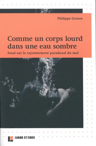 Comme un corps lourd dans une eau sombre. Essai sur le rayonnement paradoxal du mal