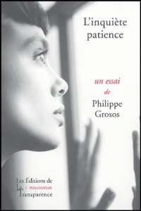Philippe Grosos - L'inquiète patience - Essai sur le temps requis.