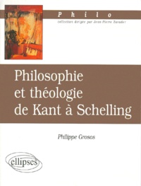 Philippe Grosos - Philosophie et théologie de Kant à Schelling.