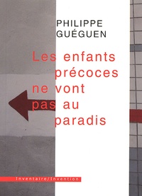 Philippe Guéguen - Le enfants précoces ne vont pas au paradis - Et autres textes.