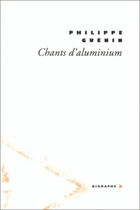 Philippe Guénin - Chants d'aluminium.