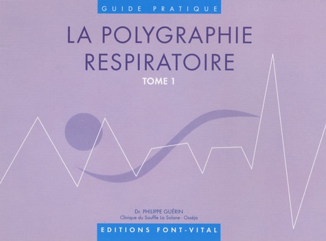 Philippe Guérin - La polygraphie respiratoire - Tome 1.