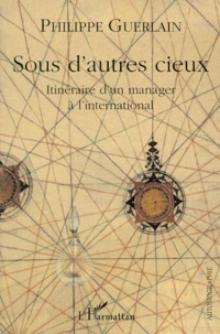 Sous D'Autres Cieux. Itineraire D'Un Manager A L'International