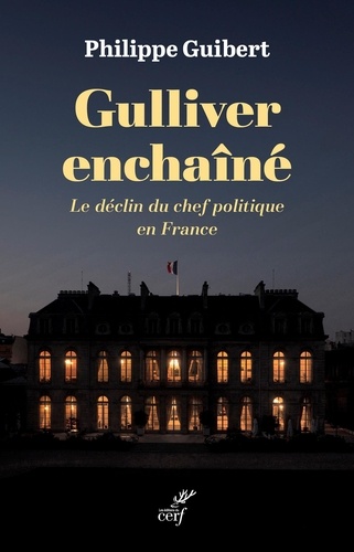 Gulliver enchaîné. Le déclin du chef politique en France