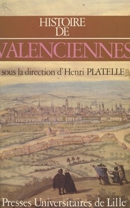Philippe Guignet et Alain Lottin - Histoire de Valenciennes.